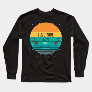 Find Your Happy Place - Live, Love, Laugh Long Sleeve T-Shirt